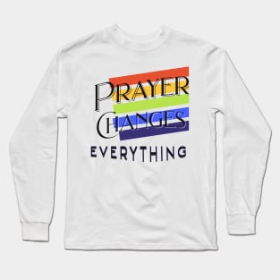 Prayer Changes Everything Long Sleeve T-Shirt